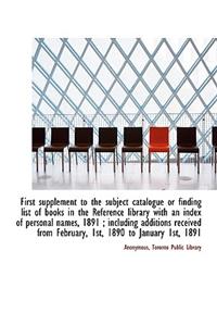 First Supplement to the Subject Catalogue or Finding List of Books in the Reference Library with an