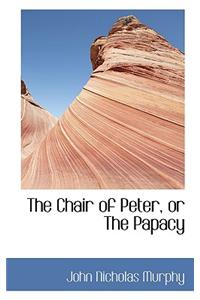 The Chair of Peter, or the Papacy