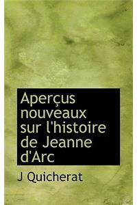 Apercus Nouveaux Sur L'Histoire de Jeanne D'Arc