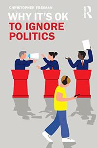 Why It's Ok to Ignore Politics