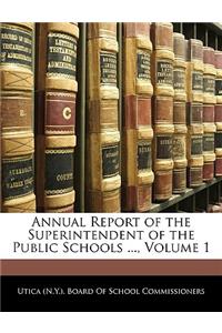 Annual Report of the Superintendent of the Public Schools ..., Volume 1