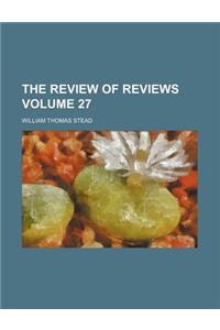 The Review of Reviews Volume 27