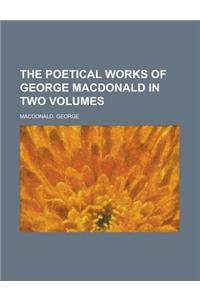 The Poetical Works of George MacDonald in Two Volumes Volume 2