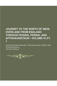 Journey to the North of India Overland from England Through Russia, Persia, and Affghaunistaun (Volume 41, PT. 1); Overland from England, Through Russia, Persia, and Affghaunistaun