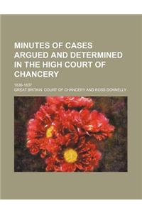 Minutes of Cases Argued and Determined in the High Court of Chancery (Volume 1-2); 1836-1837