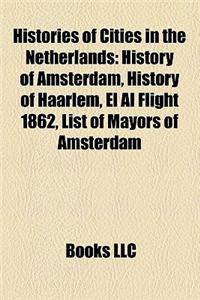 Histories of Cities in the Netherlands: History of Amsterdam, History of Haarlem, El Al Flight 1862, List of Mayors of Amsterdam