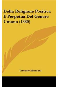Della Religione Positiva E Perpetua del Genere Umano (1880)