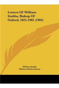 Letters Of William Stubbs, Bishop Of Oxford, 1825-1901 (1904)