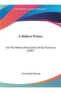 A Hebrew Primer: For the Hebrew Free School of San Francisco (1887)