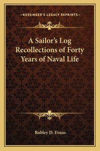 A Sailor's Log Recollections of Forty Years of Naval Life