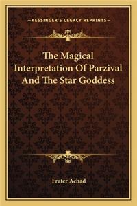 The Magical Interpretation Of Parzival And The Star Goddess