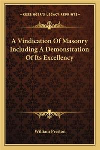 Vindication Of Masonry Including A Demonstration Of Its Excellency