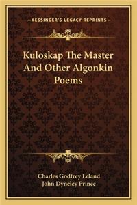 Kuloskap The Master And Other Algonkin Poems