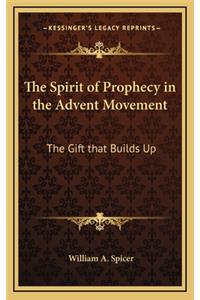 Spirit of Prophecy in the Advent Movement: The Gift that Builds Up