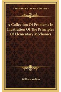 A Collection of Problems in Illustration of the Principles of Elementary Mechanics