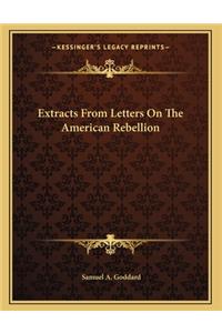 Extracts From Letters On The American Rebellion