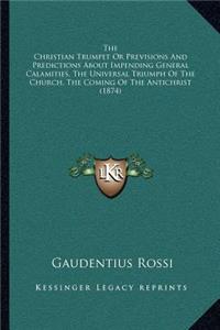 Christian Trumpet or Previsions and Predictions about Impending General Calamities, the Universal Triumph of the Church, the Coming of the Antichrist (1874)