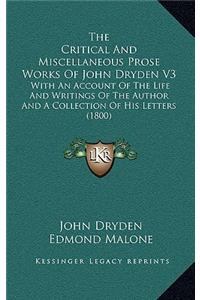 The Critical and Miscellaneous Prose Works of John Dryden V3