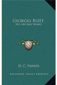 Georges Bizet: His Life And Works