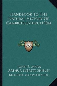 Handbook To The Natural History Of Cambridgeshire (1904)