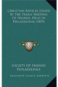 Christian Advices Issued by the Yearly Meeting of Friends, Held in Philadelphia (1859)