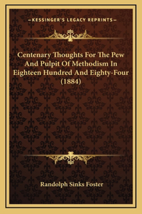 Centenary Thoughts for the Pew and Pulpit of Methodism in Eighteen Hundred and Eighty-Four (1884)