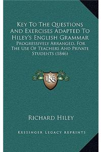 Key To The Questions And Exercises Adapted To Hiley's English Grammar