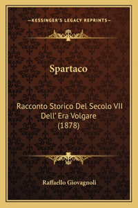 Spartaco: Racconto Storico Del Secolo VII Dell' Era Volgare (1878)