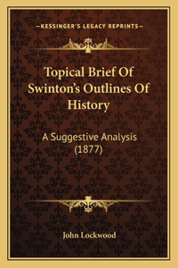 Topical Brief Of Swinton's Outlines Of History