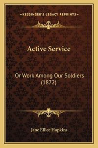Active Service: Or Work Among Our Soldiers (1872)