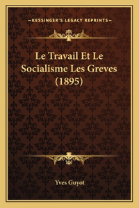 Travail Et Le Socialisme Les Greves (1895)
