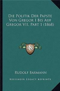 Politik Der Papste Von Gregor I Bis Auf Gregor VII, Part 1 (1868)