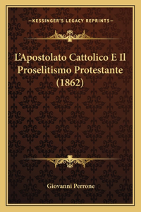 L'Apostolato Cattolico E Il Proselitismo Protestante (1862)