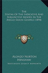Syntax Of The Indicative And Subjunctive Moods In The Anglo-Saxon Gospels (1894)
