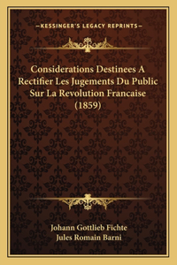 Considerations Destinees A Rectifier Les Jugements Du Public Sur La Revolution Francaise (1859)