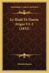 Le Iliadi Di Darete Frigio V1-2 (1832)