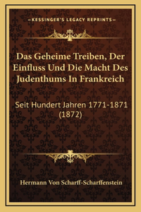 Das Geheime Treiben, Der Einfluss Und Die Macht Des Judenthums In Frankreich