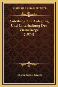 Anleitung Zur Anlegung Und Unterhaltung Der Vizinalwege (1824)