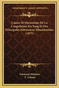 Causes Et Mecanisme De La Coagulation Du Sang Et Des Principales Substances Albuminoides (1875)