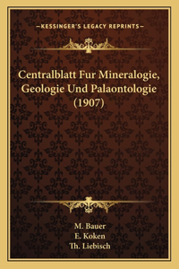 Centralblatt Fur Mineralogie, Geologie Und Palaontologie (1907)