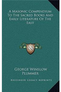 A Masonic Compendium to the Sacred Books and Early Literature of the East