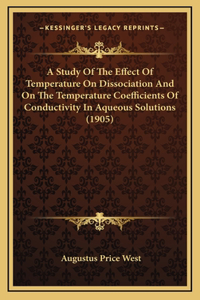 A Study Of The Effect Of Temperature On Dissociation And On The Temperature Coefficients Of Conductivity In Aqueous Solutions (1905)