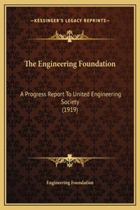 The Engineering Foundation: A Progress Report To United Engineering Society (1919)