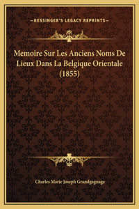 Memoire Sur Les Anciens Noms De Lieux Dans La Belgique Orientale (1855)