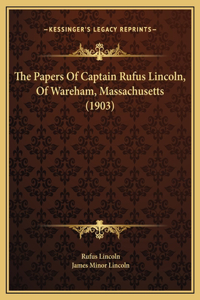 The Papers Of Captain Rufus Lincoln, Of Wareham, Massachusetts (1903)