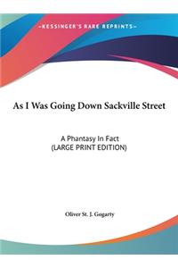 As I Was Going Down Sackville Street: A Phantasy In Fact (LARGE PRINT EDITION)