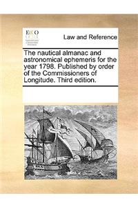 The Nautical Almanac and Astronomical Ephemeris for the Year 1798. Published by Order of the Commissioners of Longitude. Third Edition.