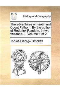 The Adventures of Ferdinand Count Fathom. by the Author of Roderick Random. in Two Volumes. ... Volume 1 of 2