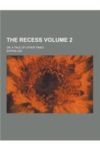 The Recess; Or, a Tale of Other Times Volume 2