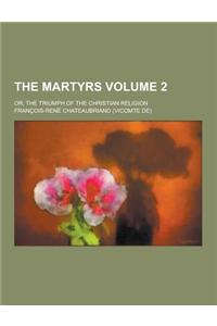 The Martyrs; Or, the Triumph of the Christian Religion Volume 2